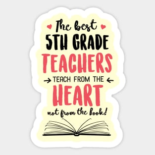 The best 5th Grade Teachers teach from the Heart Quote Sticker